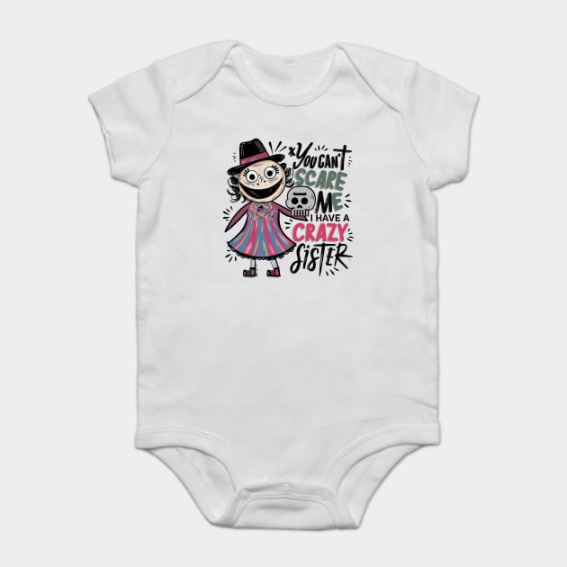 You Can't Scare Me I Have A Crazy Sister Baby Bodysuit by Pixel Threads 